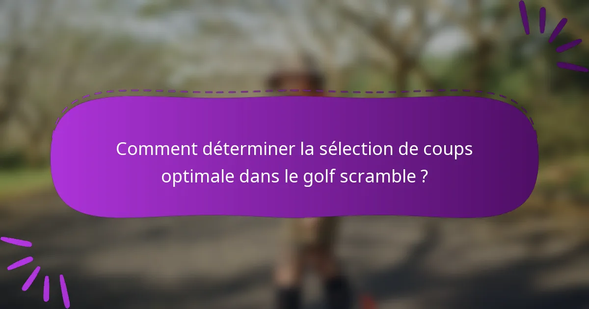 Comment déterminer la sélection de coups optimale dans le golf scramble ?