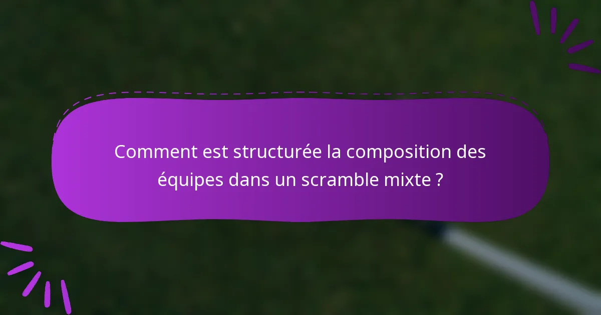 Comment est structurée la composition des équipes dans un scramble mixte ?