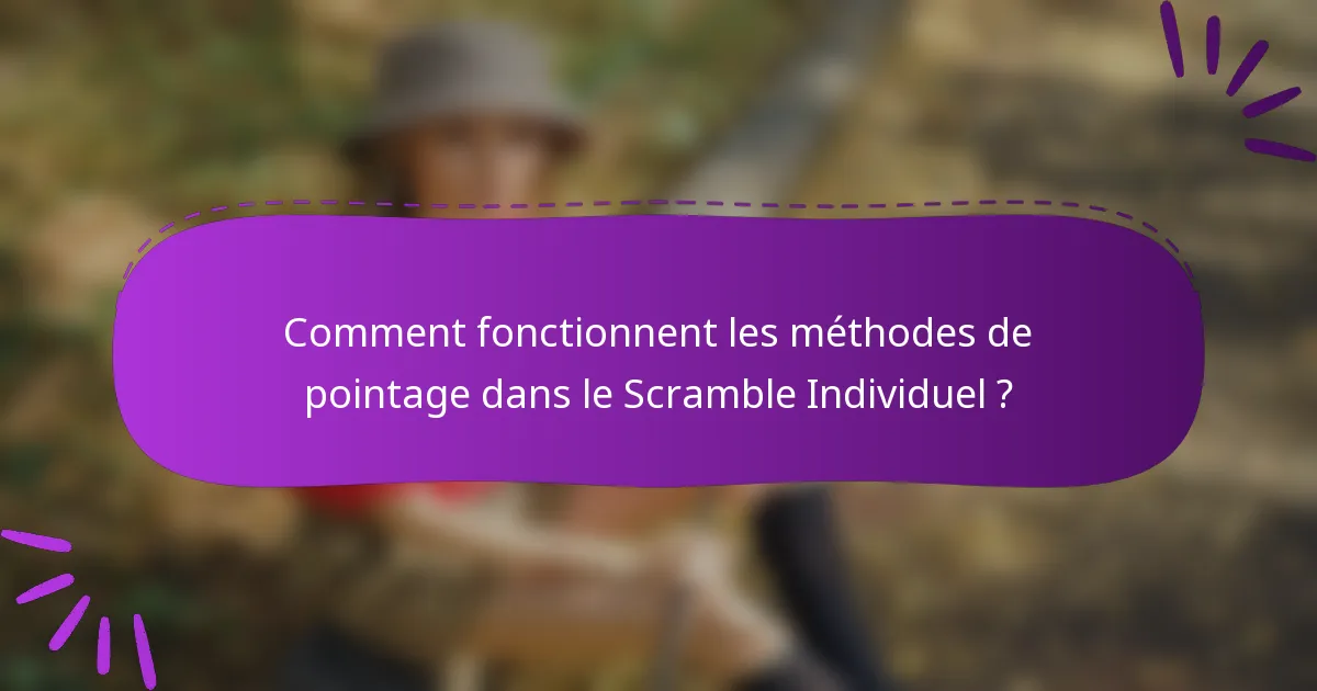 Comment fonctionnent les méthodes de pointage dans le Scramble Individuel ?
