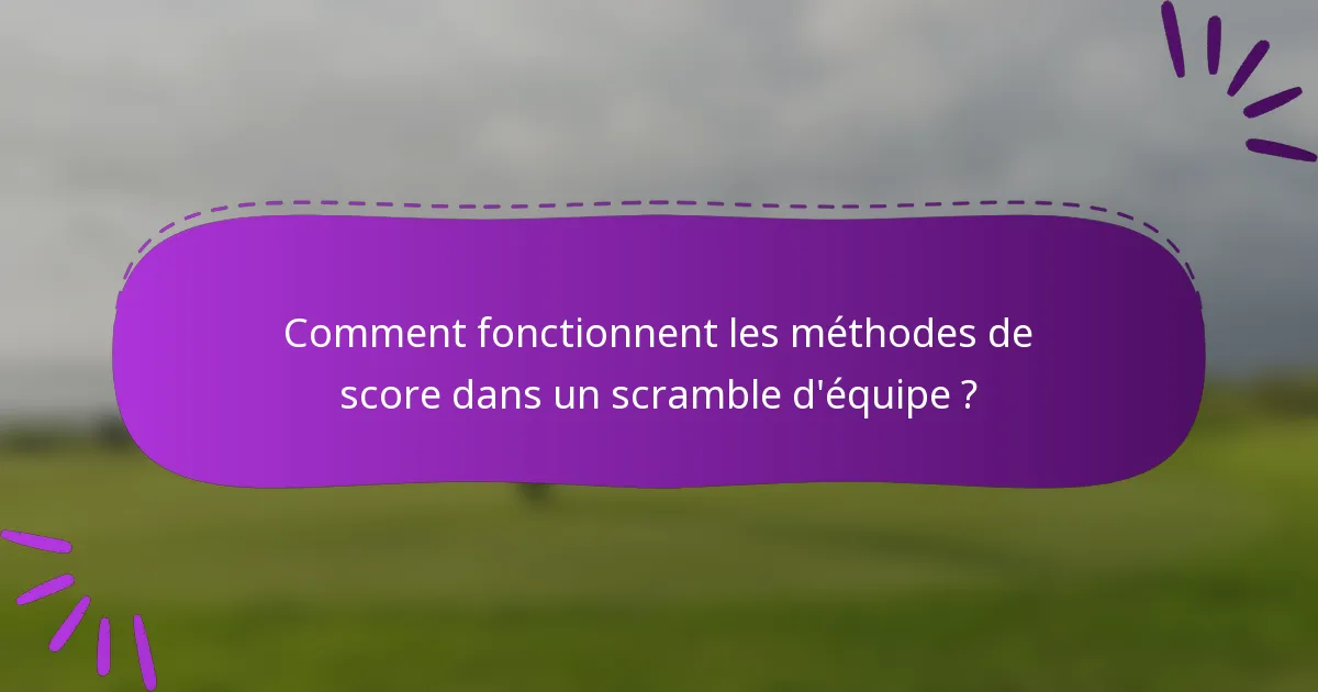 Comment fonctionnent les méthodes de score dans un scramble d'équipe ?