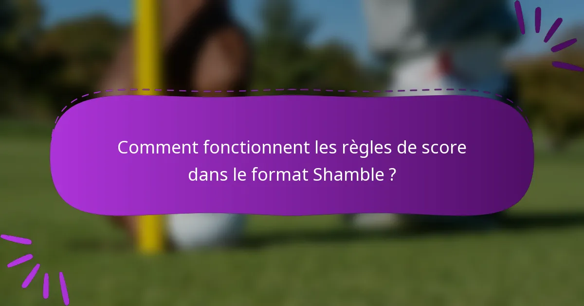 Comment fonctionnent les règles de score dans le format Shamble ?