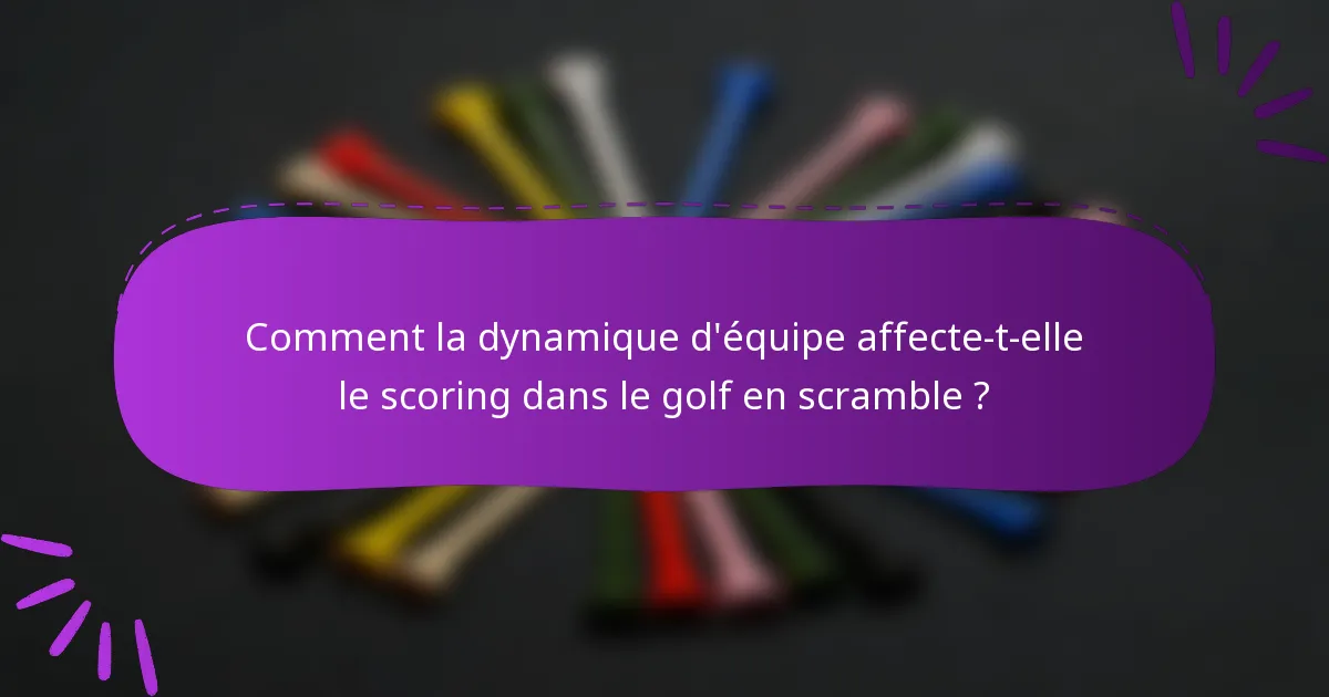 Comment la dynamique d'équipe affecte-t-elle le scoring dans le golf en scramble ?