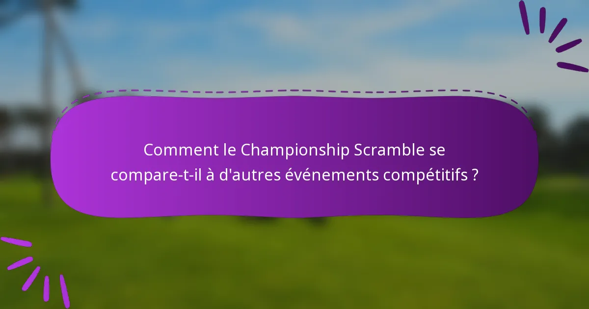 Comment le Championship Scramble se compare-t-il à d'autres événements compétitifs ?