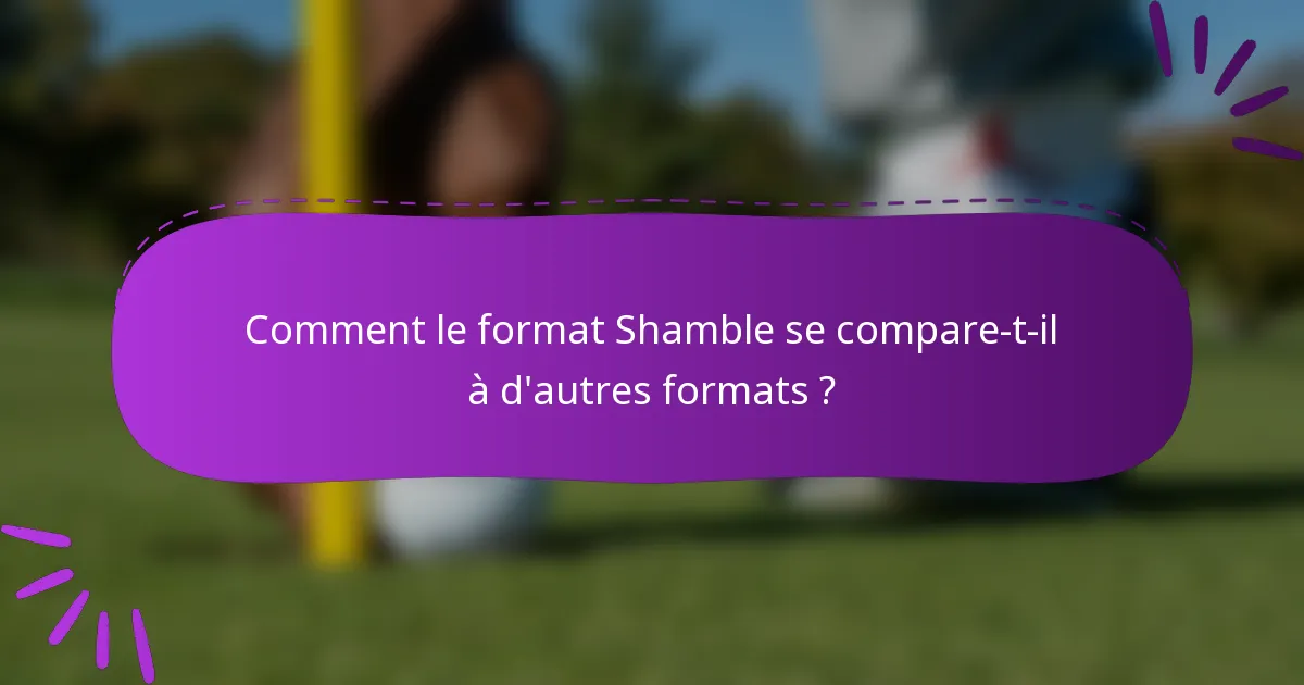Comment le format Shamble se compare-t-il à d'autres formats ?
