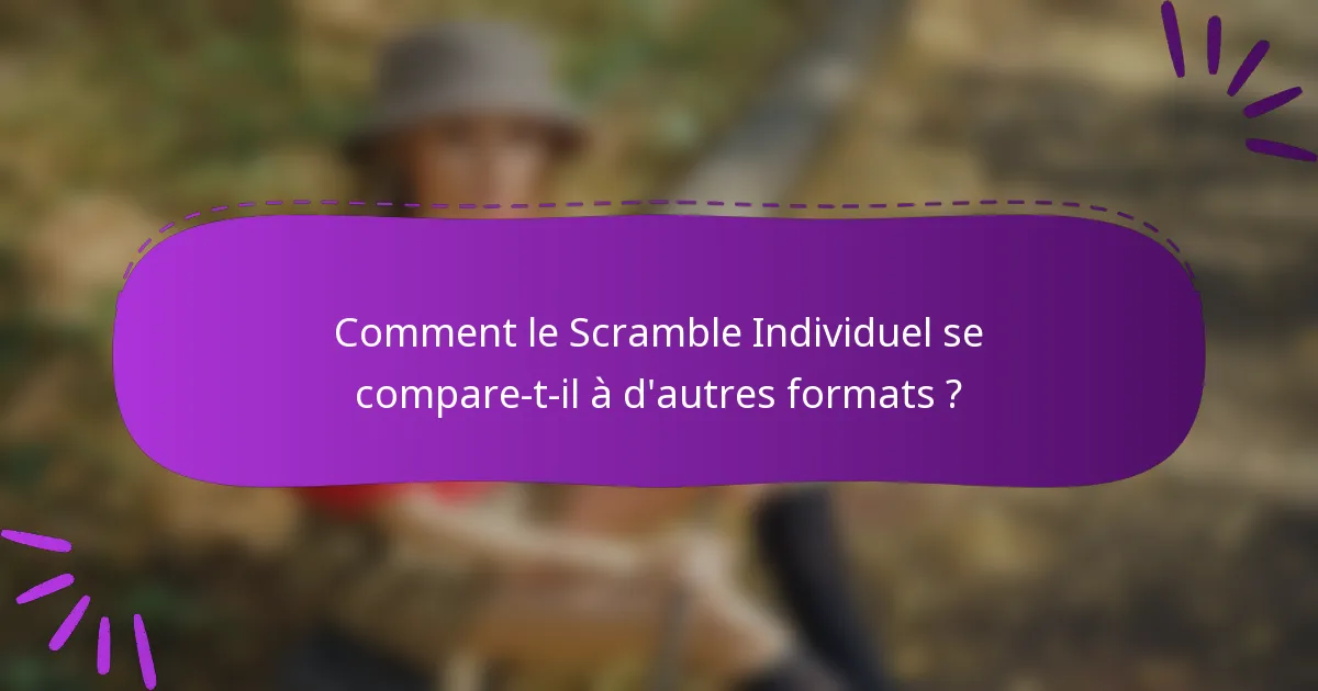 Comment le Scramble Individuel se compare-t-il à d'autres formats ?