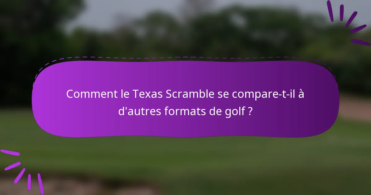 Comment le Texas Scramble se compare-t-il à d'autres formats de golf ?
