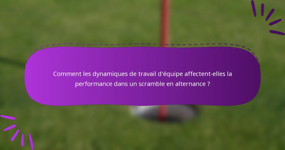 Comment les dynamiques de travail d'équipe affectent-elles la performance dans un scramble en alternance ?