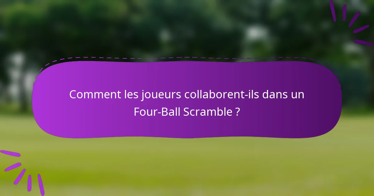 Comment les joueurs collaborent-ils dans un Four-Ball Scramble ?