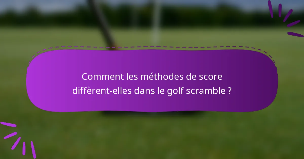 Comment les méthodes de score diffèrent-elles dans le golf scramble ?