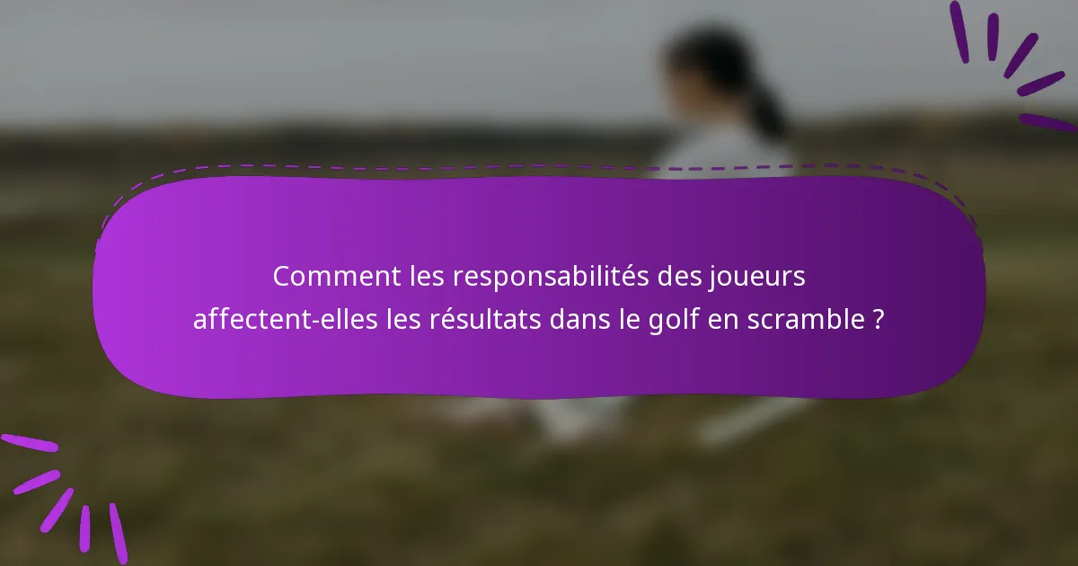 Comment les responsabilités des joueurs affectent-elles les résultats dans le golf en scramble ?