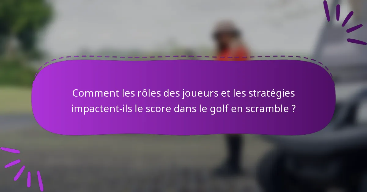 Comment les rôles des joueurs et les stratégies impactent-ils le score dans le golf en scramble ?