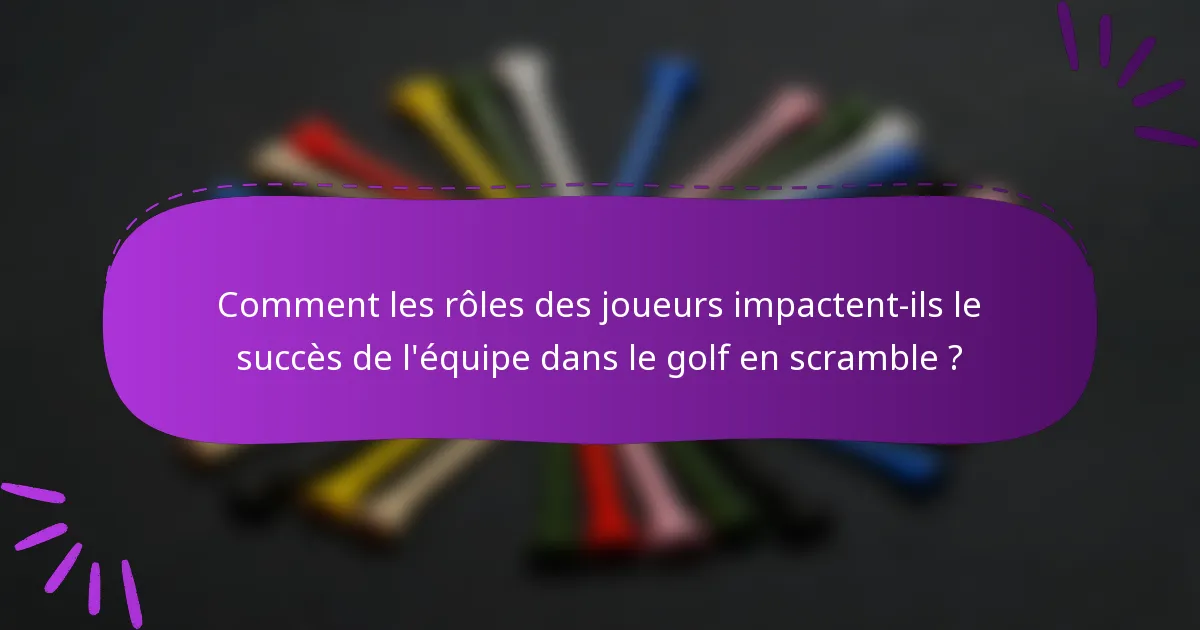 Comment les rôles des joueurs impactent-ils le succès de l'équipe dans le golf en scramble ?