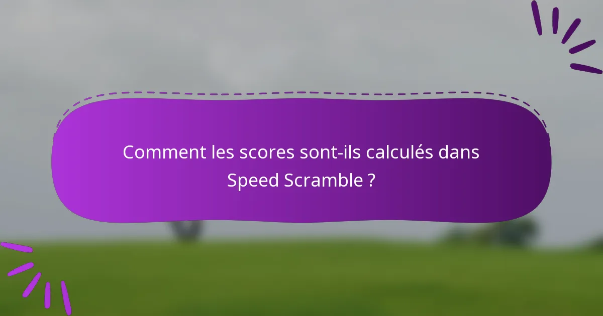 Comment les scores sont-ils calculés dans Speed Scramble ?