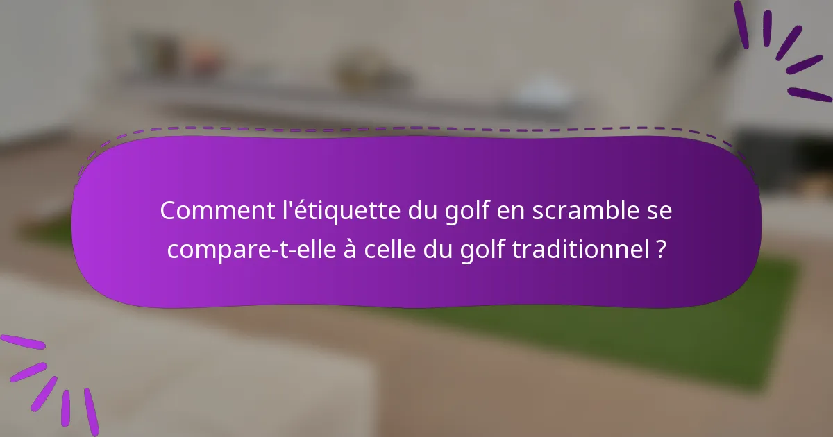 Comment l'étiquette du golf en scramble se compare-t-elle à celle du golf traditionnel ?