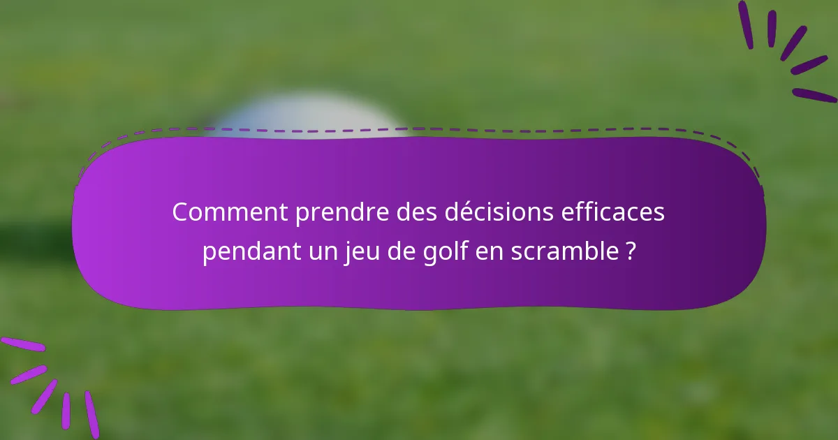 Comment prendre des décisions efficaces pendant un jeu de golf en scramble ?