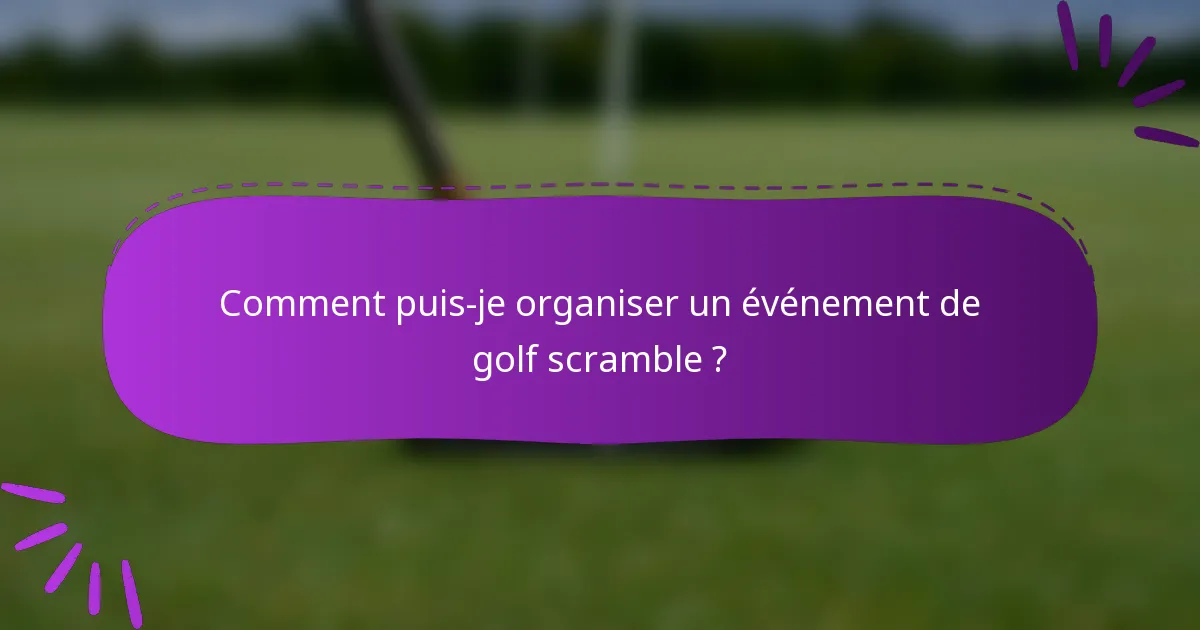 Comment puis-je organiser un événement de golf scramble ?