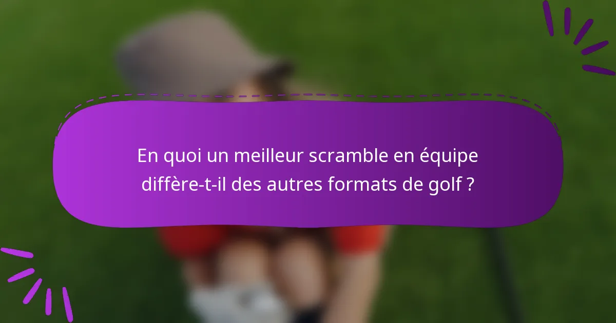 En quoi un meilleur scramble en équipe diffère-t-il des autres formats de golf ?