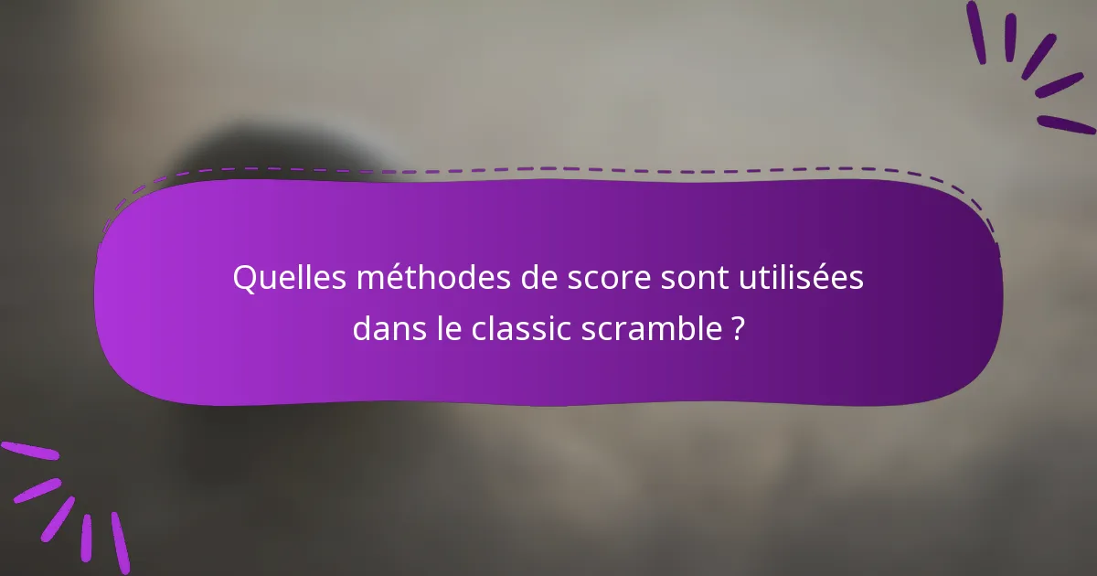 Quelles méthodes de score sont utilisées dans le classic scramble ?