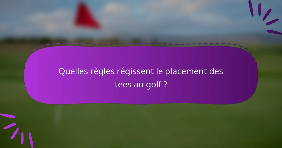 Quelles règles régissent le placement des tees au golf ?