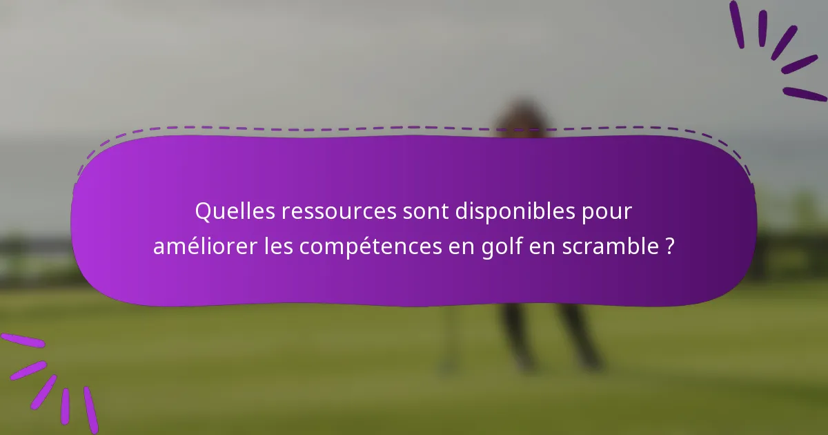 Quelles ressources sont disponibles pour améliorer les compétences en golf en scramble ?