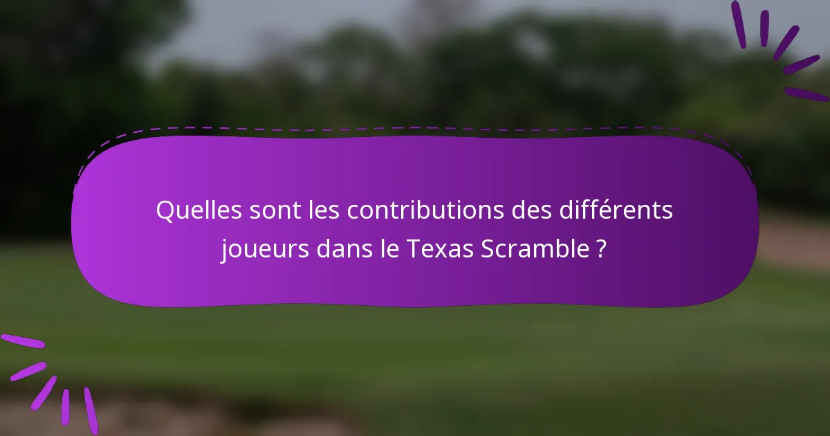 Quelles sont les contributions des différents joueurs dans le Texas Scramble ?