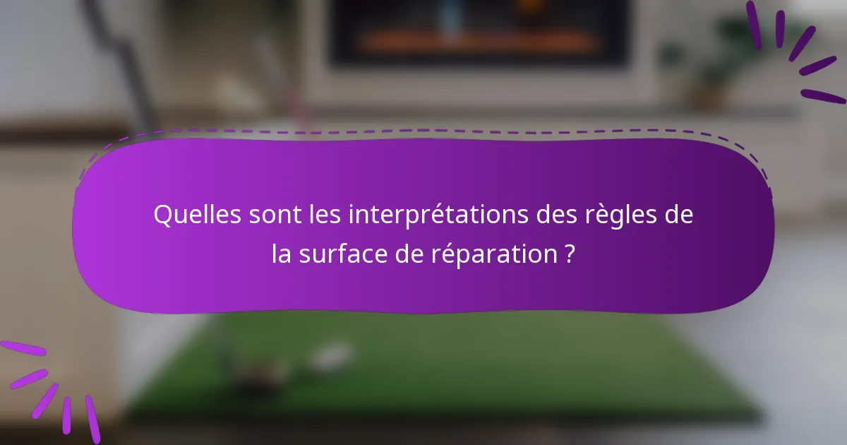 Quelles sont les interprétations des règles de la surface de réparation ?