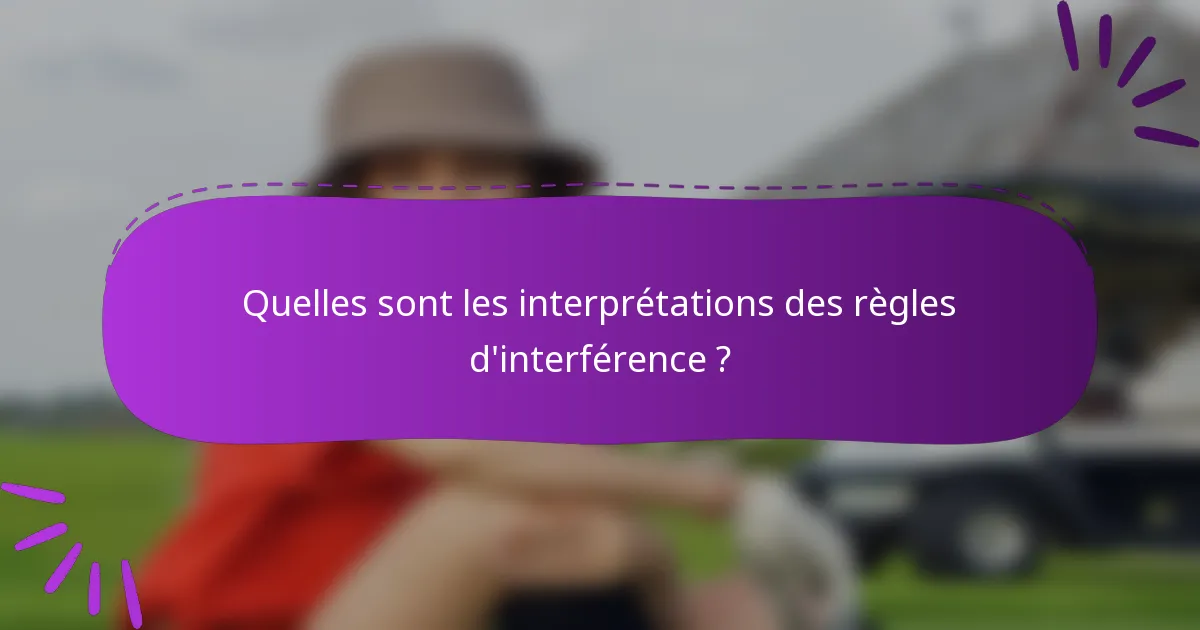 Quelles sont les interprétations des règles d'interférence ?
