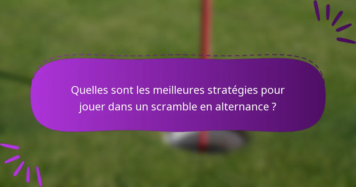 Quelles sont les meilleures stratégies pour jouer dans un scramble en alternance ?