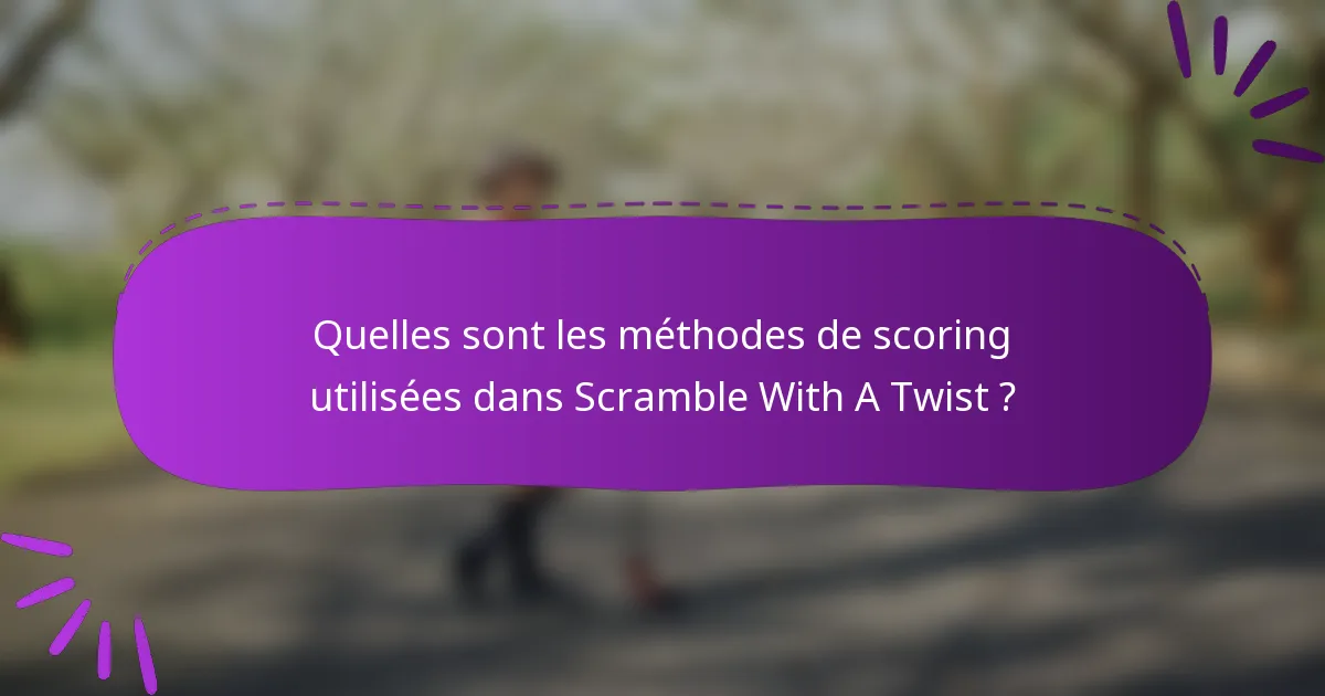 Quelles sont les méthodes de scoring utilisées dans Scramble With A Twist ?