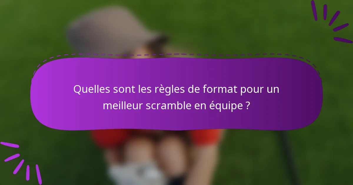 Quelles sont les règles de format pour un meilleur scramble en équipe ?