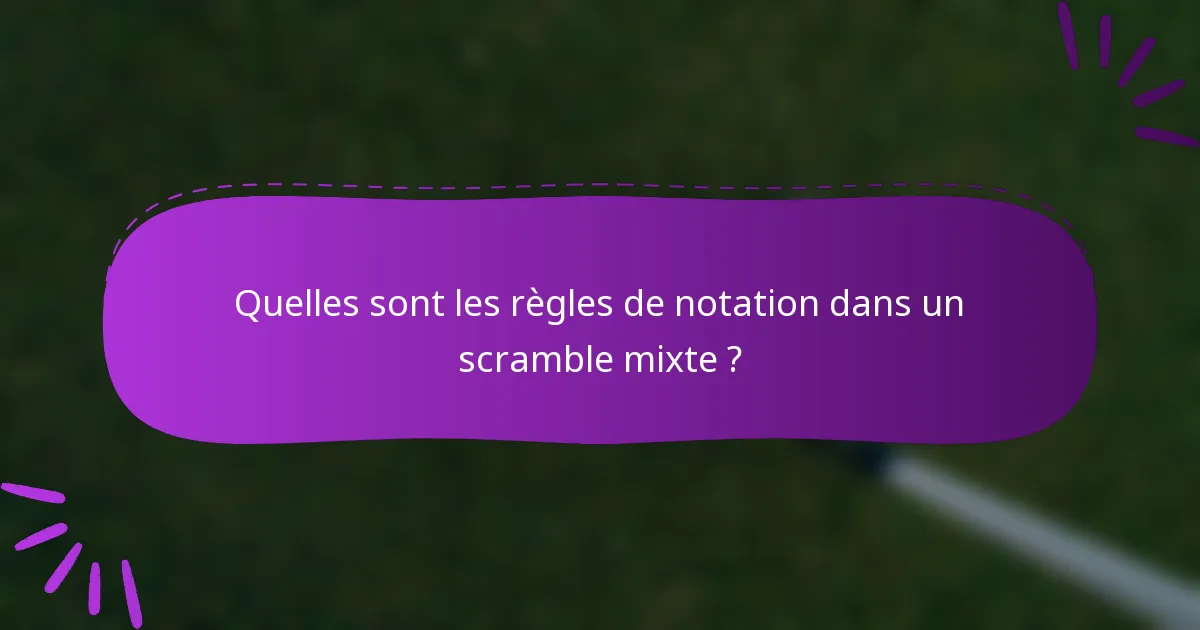 Quelles sont les règles de notation dans un scramble mixte ?