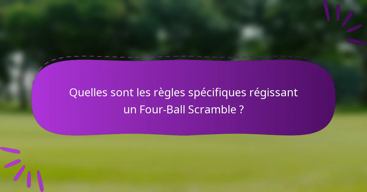 Quelles sont les règles spécifiques régissant un Four-Ball Scramble ?