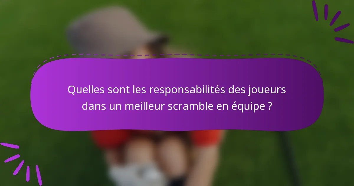 Quelles sont les responsabilités des joueurs dans un meilleur scramble en équipe ?