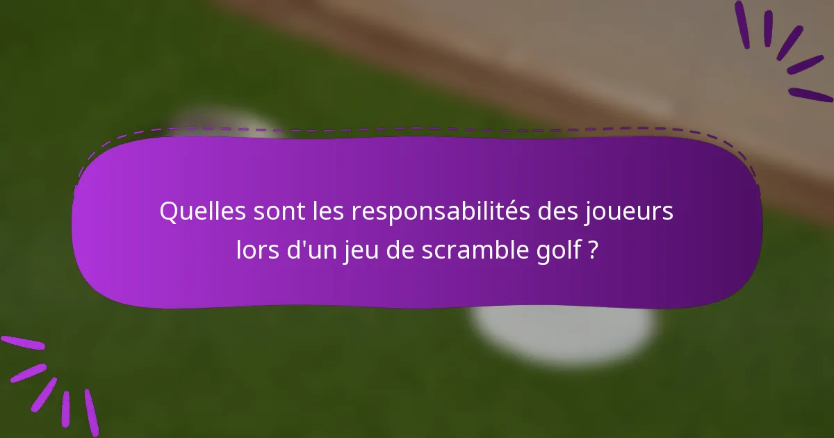 Quelles sont les responsabilités des joueurs lors d'un jeu de scramble golf ?