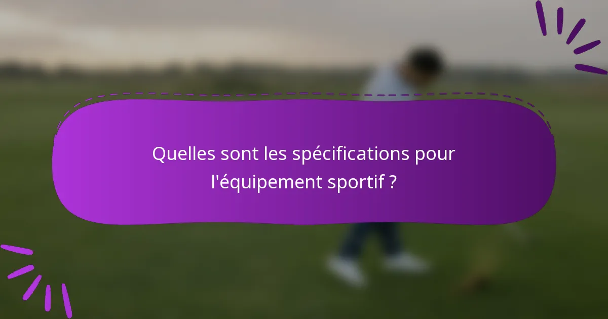 Quelles sont les spécifications pour l'équipement sportif ?