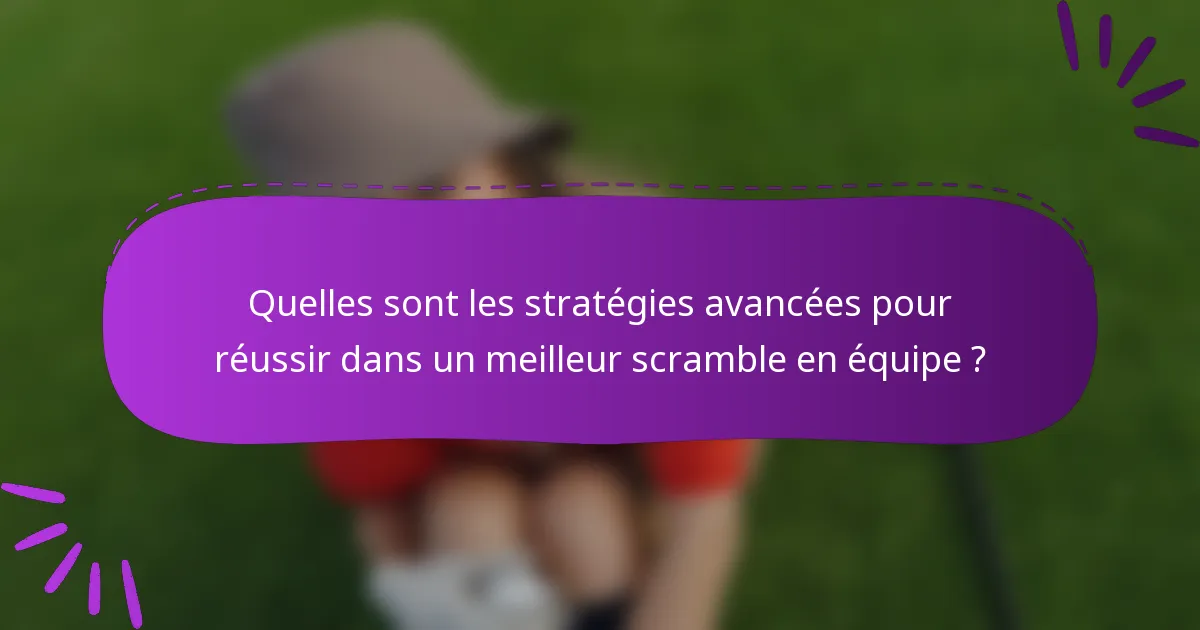 Quelles sont les stratégies avancées pour réussir dans un meilleur scramble en équipe ?