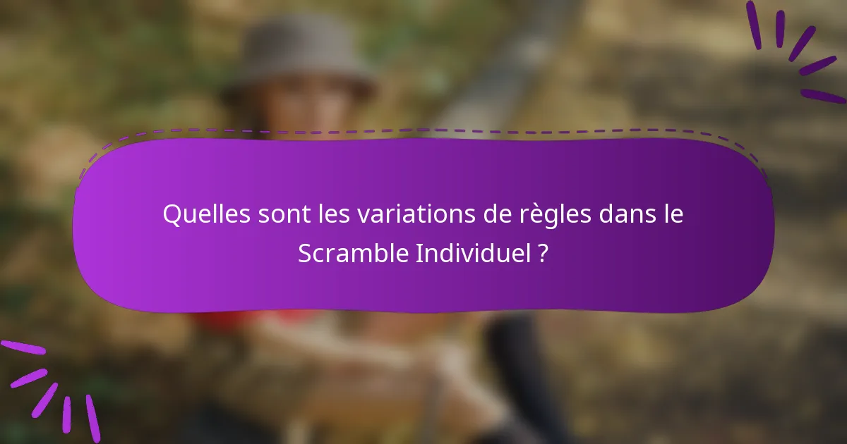 Quelles sont les variations de règles dans le Scramble Individuel ?