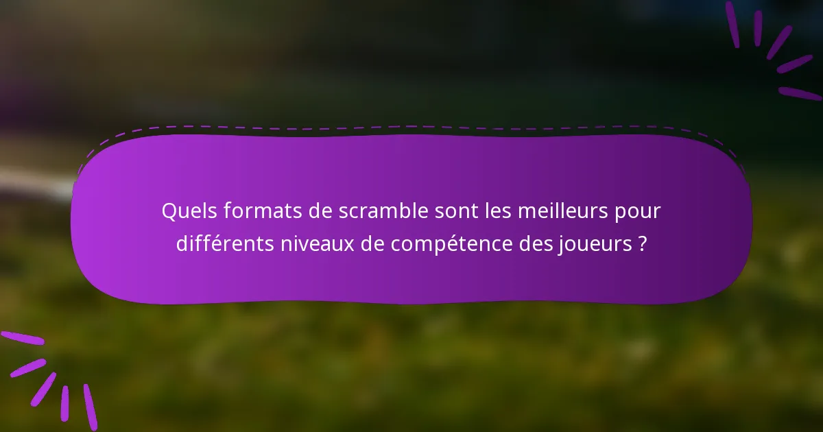 Quels formats de scramble sont les meilleurs pour différents niveaux de compétence des joueurs ?