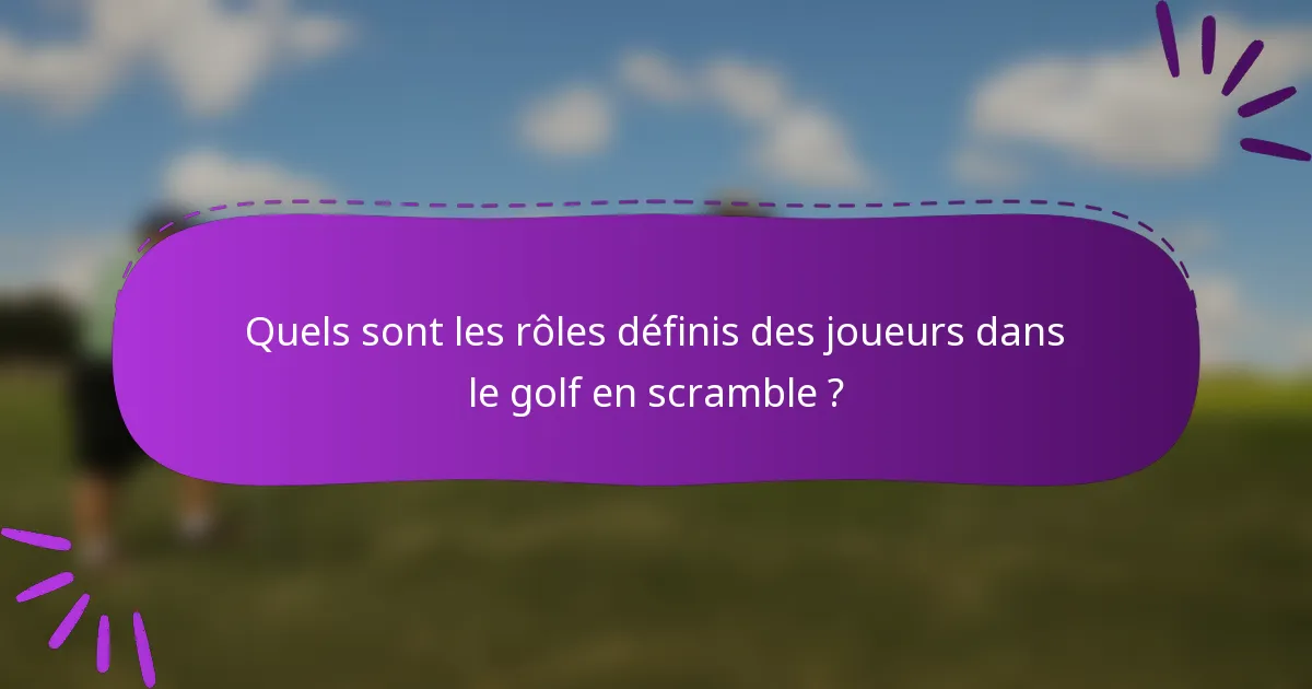 Quels sont les rôles définis des joueurs dans le golf en scramble ?