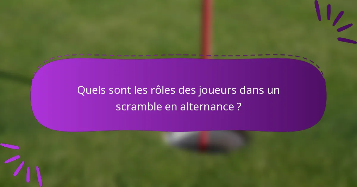 Quels sont les rôles des joueurs dans un scramble en alternance ?