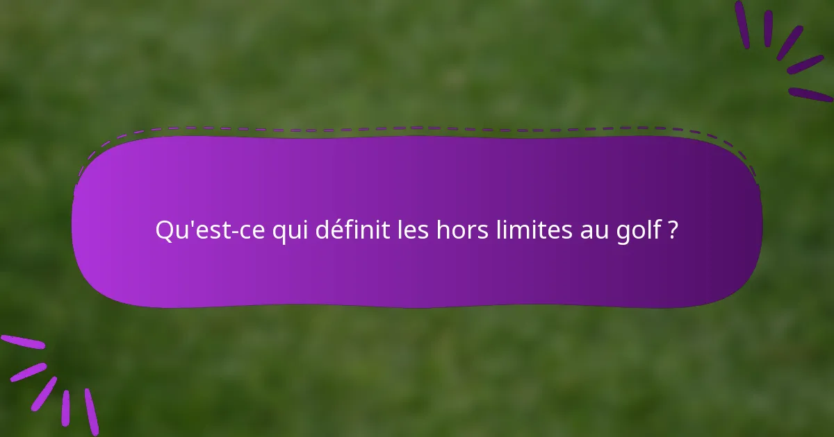 Qu'est-ce qui définit les hors limites au golf ?